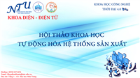 Hội thảo khoa học cấp khoa năm 2022: Tự động hóa hệ thống sản xuất